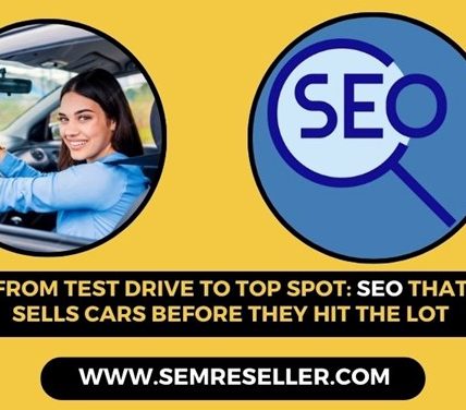 From Test Drive to Top Spot: SEO That Sells Cars Before They Hit the Lot