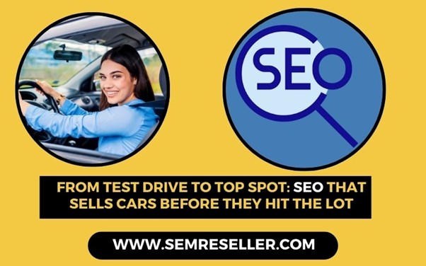 From Test Drive to Top Spot: SEO That Sells Cars Before They Hit the Lot